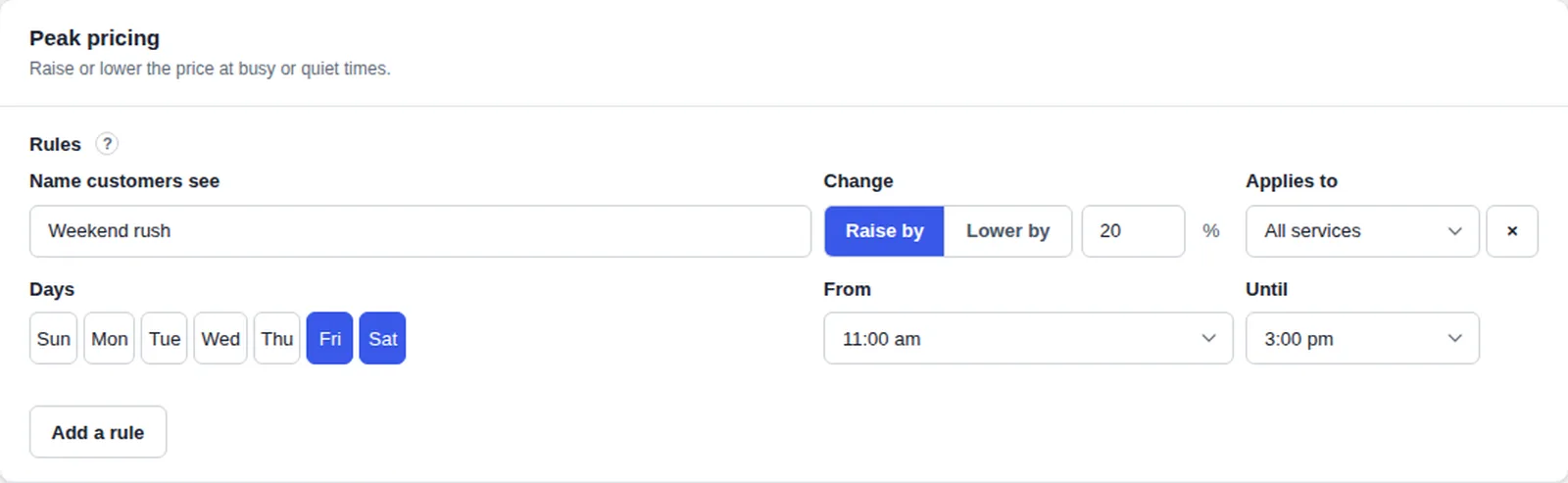 A peak pricing rule: Friday and Saturday from 11 am to 3 pm, raise by 20 percent for all services